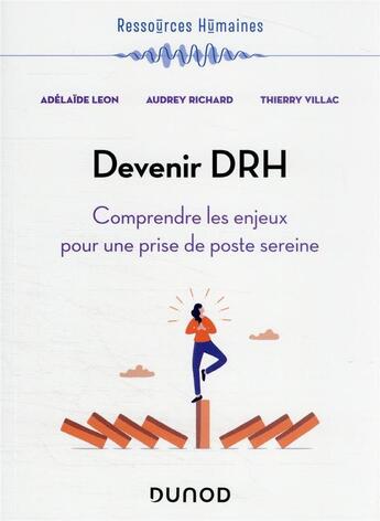 Couverture du livre « Devenir DRH : comprendre les enjeux pour une prise de poste sereine » de Adelaide Leon et Audrey Richard et Thierry Villac aux éditions Dunod