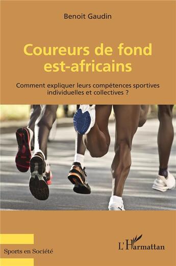 Couverture du livre « Coureurs de fond est-africains : comment expliquer leurs compétences sportives ? » de Benoit Gaudin aux éditions L'harmattan