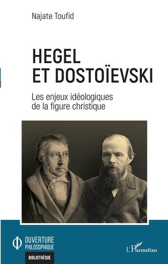 Couverture du livre « Hegel et Dostoievski : les enjeux idéologiques de la figure christique » de Najate Toufid aux éditions L'harmattan