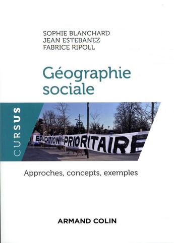 Couverture du livre « Géographie sociale ; approches, concepts, exemples » de Fabrice Ripoll et Sophie Blanchard et Jean Estebanez aux éditions Armand Colin