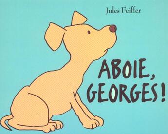 Couverture du livre « Aboie, Georges ! » de Jules Feiffer aux éditions Ecole Des Loisirs