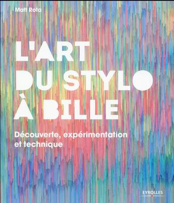 Couverture du livre « L'art du stylo à bille ; découverte, expérimentation et technique » de Marie-Christine Guyon et Matt Rota aux éditions Eyrolles