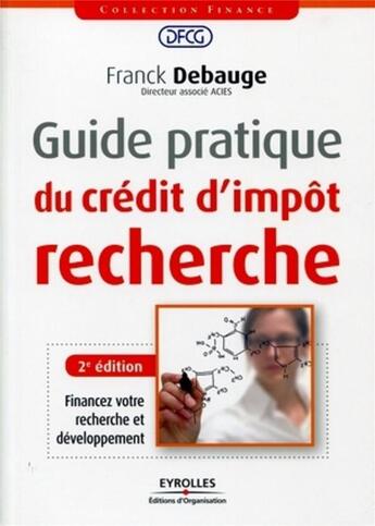 Couverture du livre « Guide pratique du crédit d'impôt recherche » de Franck Debauge aux éditions Organisation