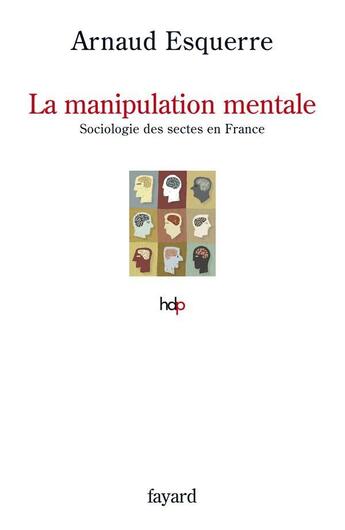 Couverture du livre « La manipulation mentale ; une sociologie des sectes en France » de Arnaud Esquerre aux éditions Fayard