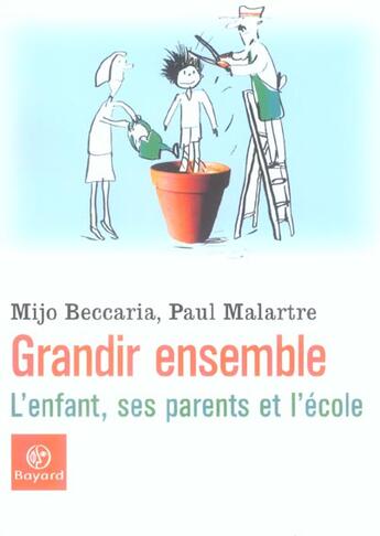 Couverture du livre « Grandir Ensemble - L'Enfant, Ses Parents Et L'Ecole » de Beccaria/Malart aux éditions Bayard