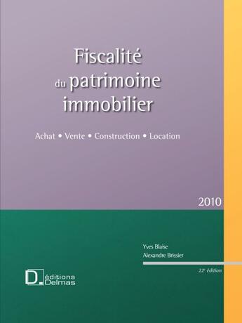 Couverture du livre « Fiscalité du patrimoine immobilier (édition 2010) » de Yves Blaise et Alexandre Brissier aux éditions Delmas