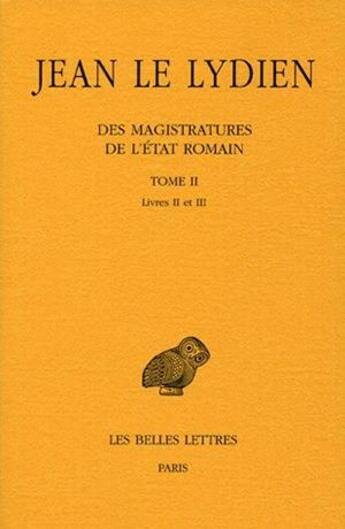 Couverture du livre « Des Magistratures de l'État romain. Tome II : Livre II » de Jean Le Lydien aux éditions Belles Lettres