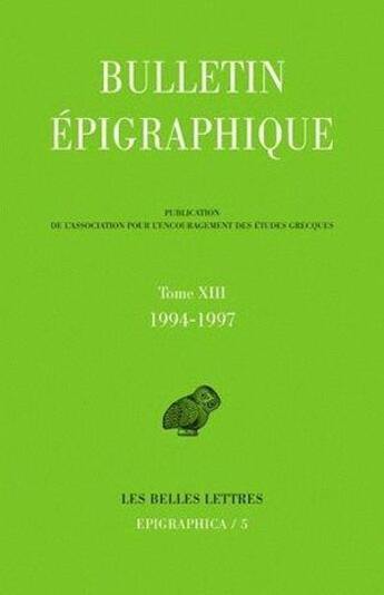 Couverture du livre « Bulletin épigraphique Tome 13 ; 1994-1997 » de Philippe Gauthier aux éditions Belles Lettres