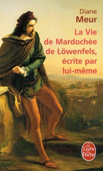 Couverture du livre « La vie de Mardochée de Löwenfels, écrite par lui-même » de Diane Meur aux éditions Le Livre De Poche