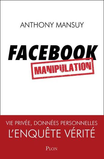 Couverture du livre « Facebook ; manipulation » de Anthony Mansuy aux éditions Plon