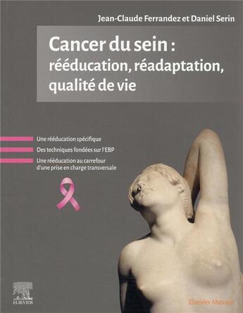 Couverture du livre « Cancer du sein : rééducation, réadaptation, qualité de vie » de Jean-Claude Ferrandez et Daniel Serin aux éditions Elsevier-masson