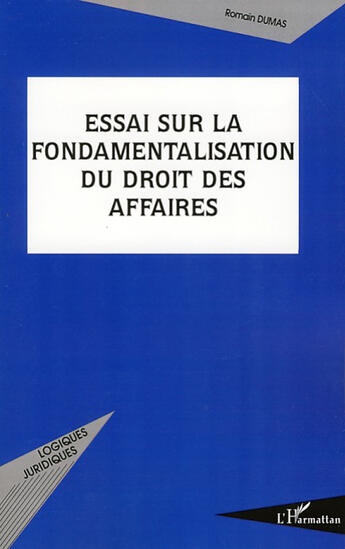 Couverture du livre « Essai sur la fondamentalisation du droit des affaires » de Romain Dumas aux éditions L'harmattan