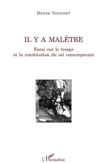 Couverture du livre « Il y a malêtre ; essai sur le temps et la constitution du soi contemporain » de Denis Viennet aux éditions L'harmattan