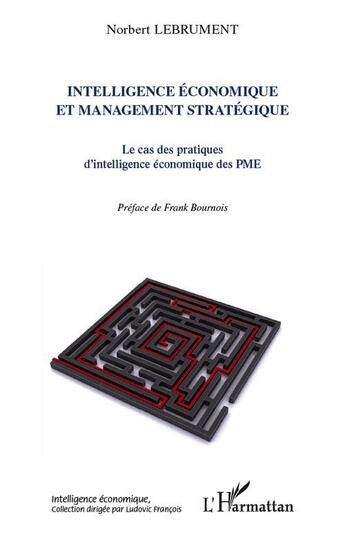 Couverture du livre « Intelligence économique et management stratégique ; le cas des pratiques d'intelligence économique des PME » de Norbert Lebrument aux éditions L'harmattan