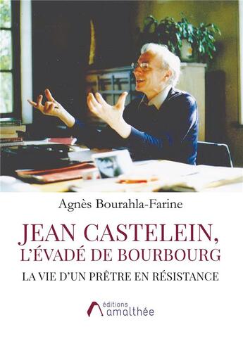 Couverture du livre « Jean Castelein, l'évadé de Bourbourg ; la vie d'un prêtre en résitance » de Agnes Bourahla-Farine aux éditions Amalthee