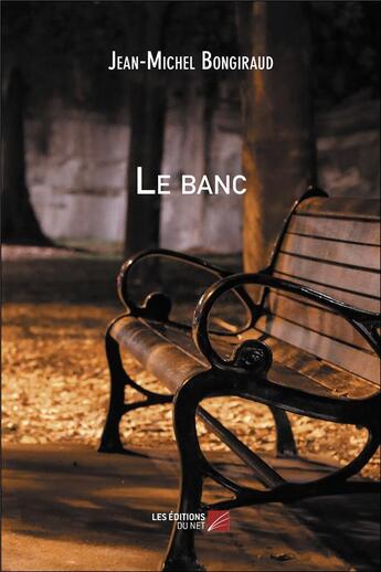 Couverture du livre « Le banc » de Jean-Michel Bongiraud aux éditions Editions Du Net