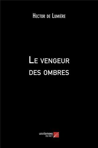 Couverture du livre « Le vengeur des ombres » de Hector De Lumiere aux éditions Editions Du Net