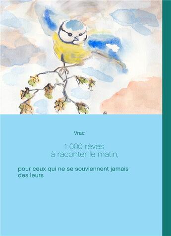 Couverture du livre « 1 000 rêves à raconter le matin, pour ceux qui ne se souviennent jamais des leurs » de Vrac aux éditions Books On Demand