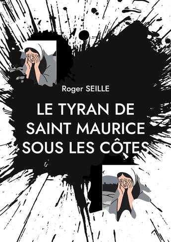 Couverture du livre « Le Tyran de Saint Maurice sous les Côtes » de Roger Seille aux éditions Books On Demand