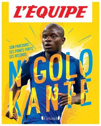 Couverture du livre « L'équipe ; N'golo Kante » de Mickael Grall et L'Equipe aux éditions Grund