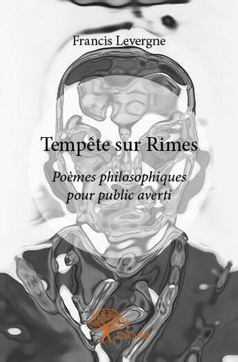 Couverture du livre « Tempête sur Rimes ; poèmes philosophiques pour public averti » de Francis Levergne aux éditions Edilivre