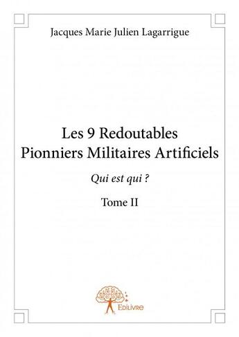 Couverture du livre « Les 9 redoutables pionniers militaires artificiels t.2 » de Marie Julien Lagarri aux éditions Edilivre