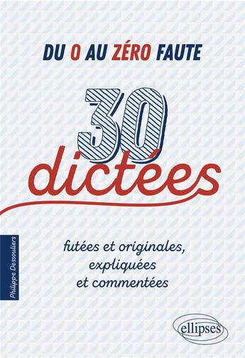 Couverture du livre « Du 0 au zéro faute ; 30 dictées futées et originales, expliquées et commentées. » de Philippe Dessouliers aux éditions Ellipses