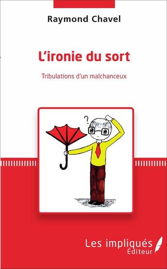 Couverture du livre « L'ironie du sort : Tribulations d'un malchanceux » de Raymond Chavel aux éditions Les Impliques