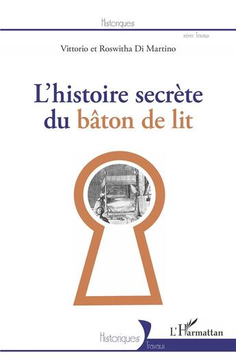 Couverture du livre « L'histoire secrète du bâton de lit » de Vittorio Di Martino et Roswitha Di Martino aux éditions L'harmattan