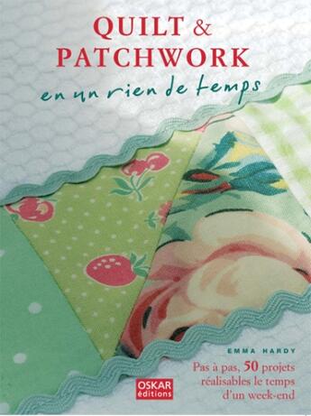 Couverture du livre « Quilt & patchwork en un rien de temps » de Emma Hardy aux éditions Oskar Pratique