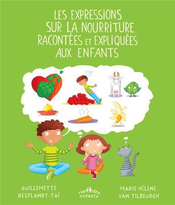 Couverture du livre « Les expressions sur la nourriture racontées et expliquées aux enfants » de Guillemette Resplandy-Tai et Marie-Helene Van Tilbeurgh aux éditions Ctp Rue Des Enfants