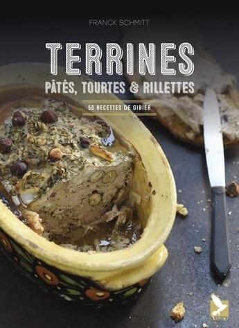 Couverture du livre « Terrines, pâtés, tourtes et rillettes ; 50 recettes de gibier » de Schmitt Franck aux éditions Gerfaut