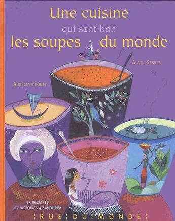 Couverture du livre « Cuisine qui sent bon les soupes... ; calendrier 2013 » de Aurelia Fronty et Alain Serres aux éditions Rue Du Monde