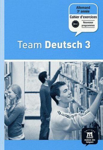Couverture du livre « TEAM DEUTSCH 3 ; allemand ; 3e année ; cahier d'exercices » de  aux éditions La Maison Des Langues