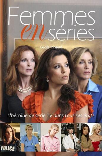 Couverture du livre « Femmes en séries ; l'héroïne de série TV dans tous ses états » de Cecile Pinaud aux éditions Maison D'editions