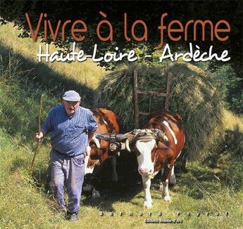 Couverture du livre « Vivre a la ferme - haute-loire - ardeche » de Peyrol Bernard aux éditions Jeanne D'arc