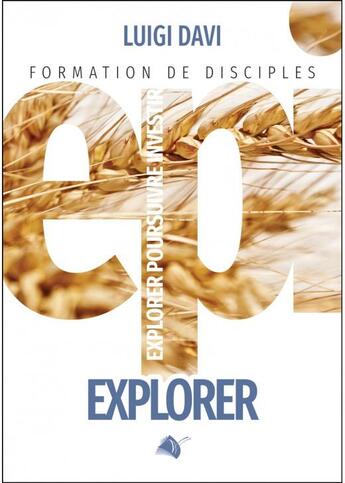 Couverture du livre « EPI : explorer - formation de disciples » de Luigi Davi aux éditions Viens Et Vois