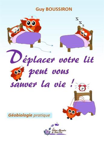 Couverture du livre « Déplacer votre lit peut vous sauver la vie ! ; géobiologie pratique » de Guy Boussiron aux éditions Alexandra De Saint Prix