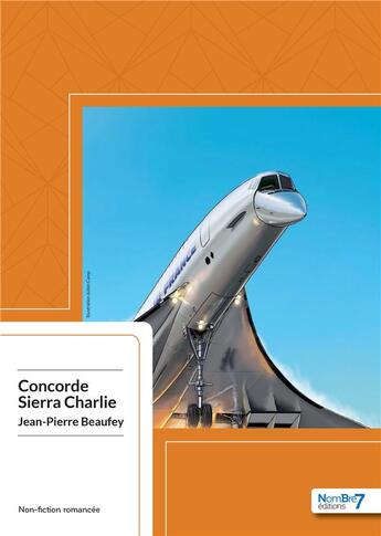 Couverture du livre « Concorde Sierra Charlie » de Jean-Pierre Beaufey aux éditions Nombre 7