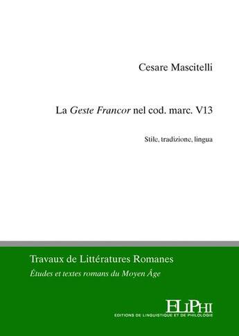 Couverture du livre « La gesta francor nel cod. marc. v13. : stile, tradizione, lingua » de Cesare Mascitelli aux éditions Eliphi