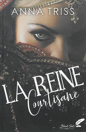 Couverture du livre « La reine courtisane » de Anna Triss aux éditions Black Ink