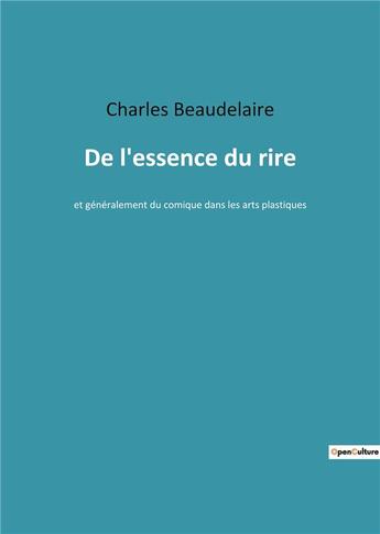 Couverture du livre « De l'essence du rire - et generalement du comique dans les arts plastiques » de Charles Beaudelaire aux éditions Culturea