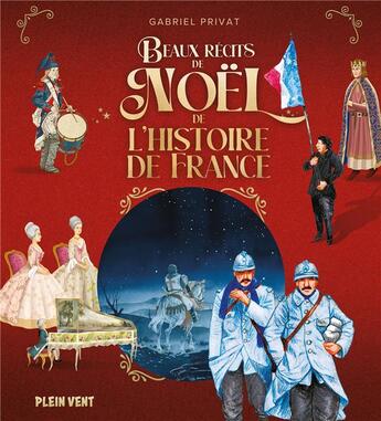 Couverture du livre « Beaux récits de Noël de l'histoire de France » de Gabriel Privat et Jerome Brasseur et Clemence Meynet et Madeleine Riveron et Thomas Teissier et Cyril Flautat aux éditions Plein Vent