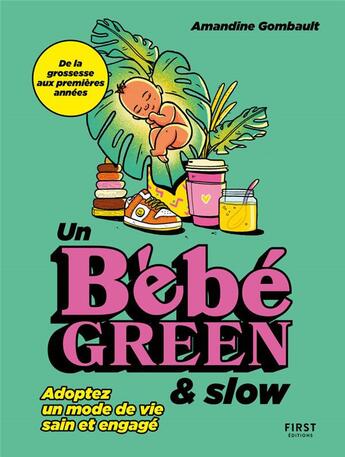 Couverture du livre « Un bébé green & slow : adoptez un mode de vie sain et engagé » de Amandine Gombault aux éditions First