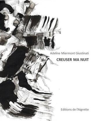 Couverture du livre « Creuser ma nuit » de Adeline Miermont Giustinati aux éditions Editions De L'aigrette