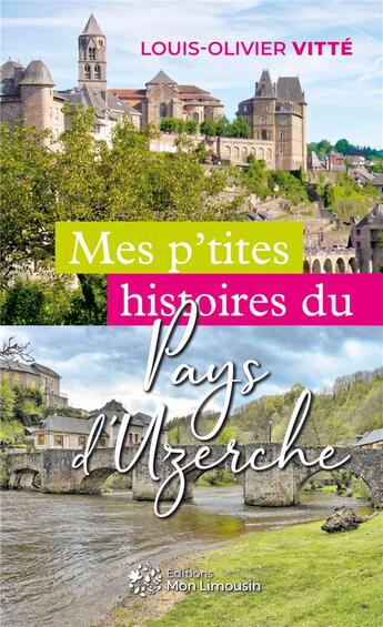 Couverture du livre « Mes p'tites histoires du Pays d'Uzerche » de Louis-Olivier Vitte aux éditions Mon Limousin