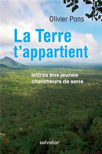 Couverture du livre « La terre t'appartient ; lettres aux jeunes chercheurs de sens » de Olivier Pons aux éditions Salvator