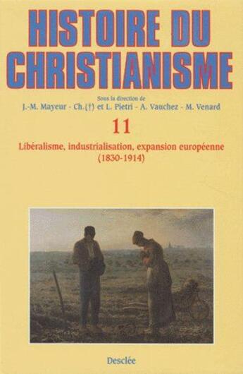 Couverture du livre « Histoire du christianisme t.11 ; libéralisme, industrialisation, expansion européenne (1830-1914) » de Jean-Marie Mayeur aux éditions Mame