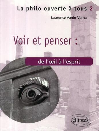 Couverture du livre « Voir & penser ; de l'oeil à l'esprit » de Vanin Verna aux éditions Ellipses