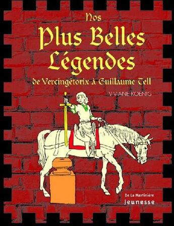 Couverture du livre « Nos Plus Belles Legendes. De Vercingetorix A Gauillaume Tell » de Viviane Koenig aux éditions La Martiniere Jeunesse